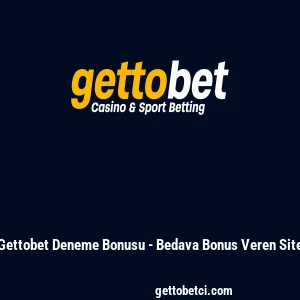 Gettobet Deneme Bonusu - Bedava Bonus Veren Site