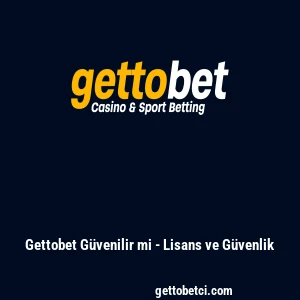 Gettobet G&uuml;venilir mi - Lisans ve G&uuml;venlik
