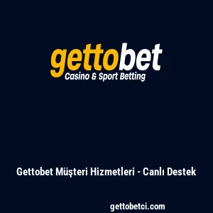 Gettobet M&uuml;şteri Hizmetleri - Canlı Destek