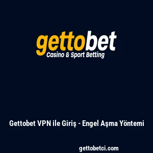 Gettobet VPN ile Giriş - Engel Aşma Y&ouml;ntemi