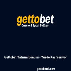Gettobet Yatırım Bonusu - Y&uuml;zde Ka&ccedil; Veriyor